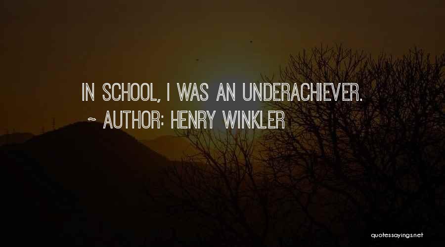 Henry Winkler Quotes: In School, I Was An Underachiever.