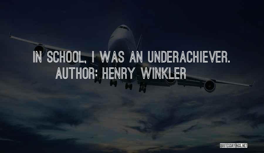 Henry Winkler Quotes: In School, I Was An Underachiever.