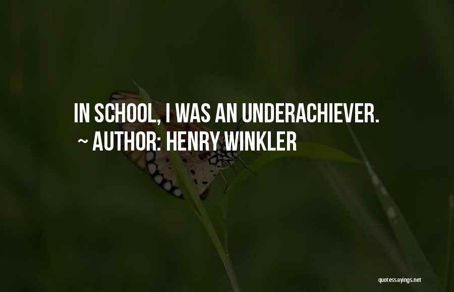 Henry Winkler Quotes: In School, I Was An Underachiever.