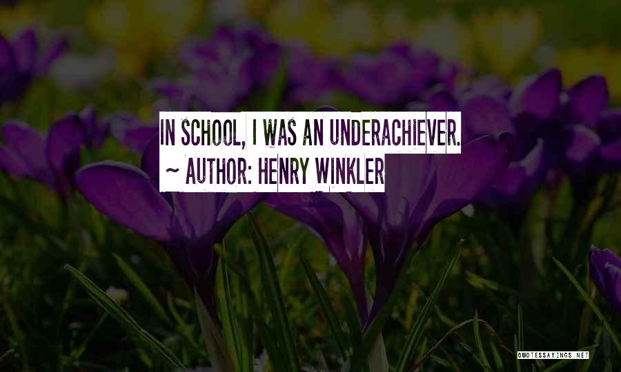 Henry Winkler Quotes: In School, I Was An Underachiever.