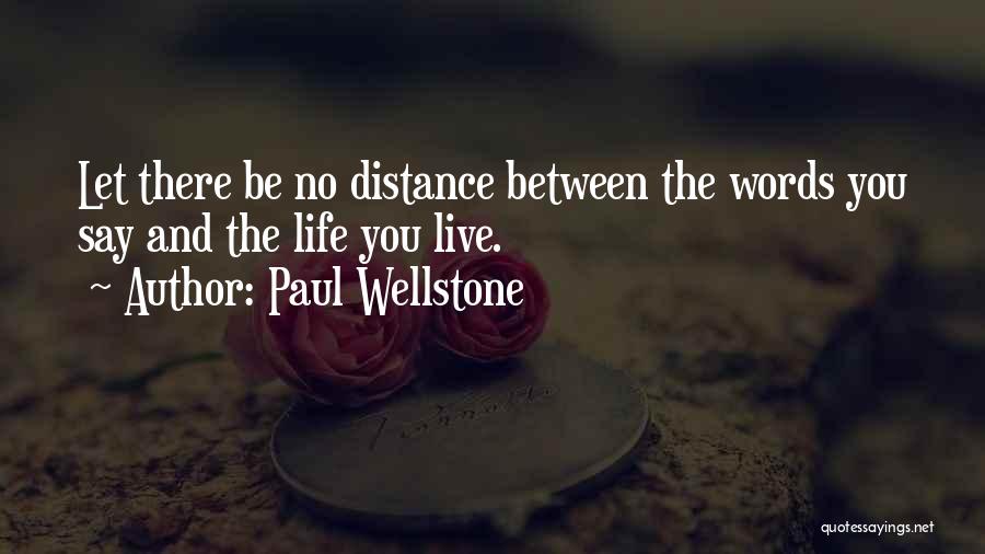 Paul Wellstone Quotes: Let There Be No Distance Between The Words You Say And The Life You Live.