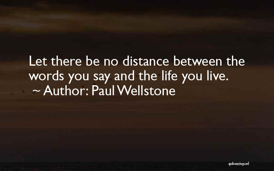 Paul Wellstone Quotes: Let There Be No Distance Between The Words You Say And The Life You Live.