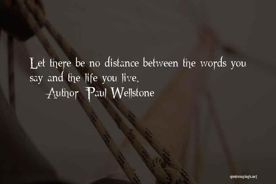 Paul Wellstone Quotes: Let There Be No Distance Between The Words You Say And The Life You Live.