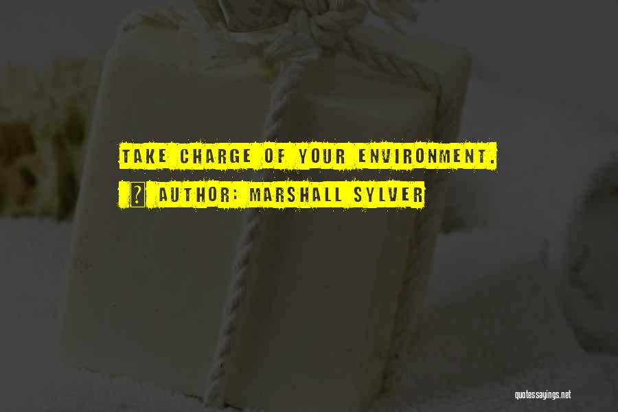 Marshall Sylver Quotes: Take Charge Of Your Environment.