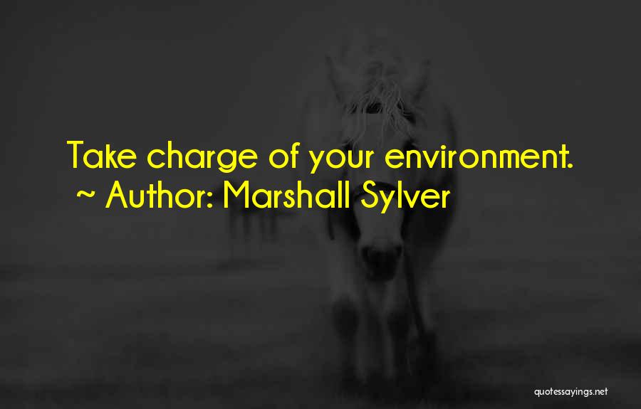 Marshall Sylver Quotes: Take Charge Of Your Environment.