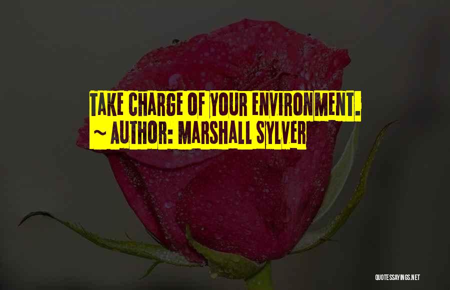 Marshall Sylver Quotes: Take Charge Of Your Environment.