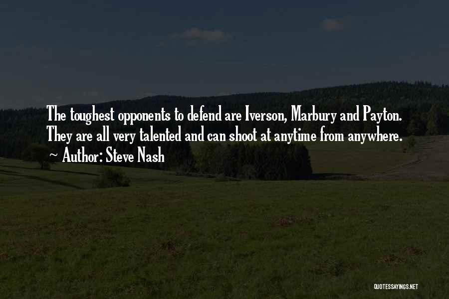 Steve Nash Quotes: The Toughest Opponents To Defend Are Iverson, Marbury And Payton. They Are All Very Talented And Can Shoot At Anytime