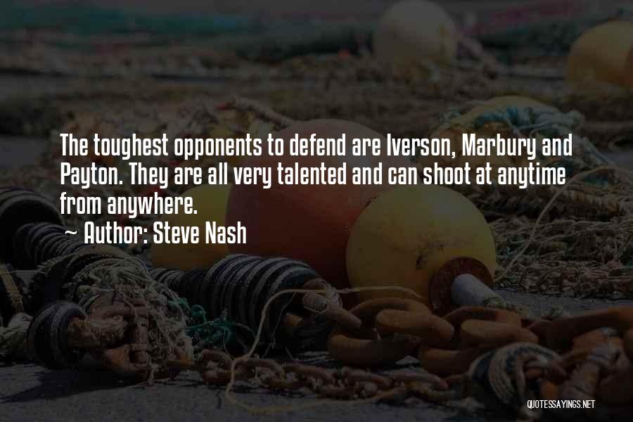 Steve Nash Quotes: The Toughest Opponents To Defend Are Iverson, Marbury And Payton. They Are All Very Talented And Can Shoot At Anytime