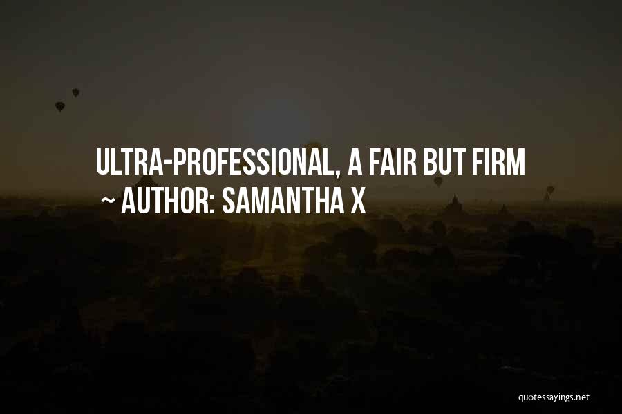 Samantha X Quotes: Ultra-professional, A Fair But Firm