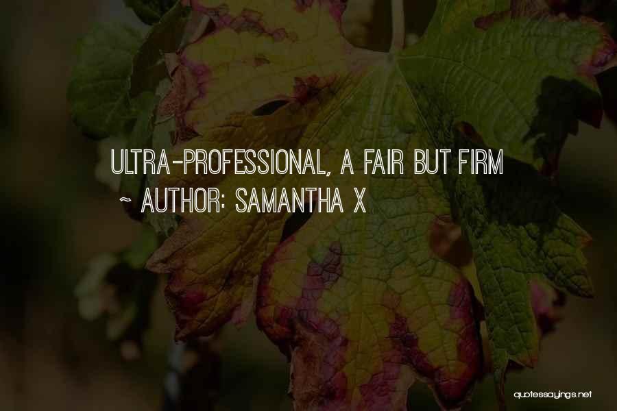 Samantha X Quotes: Ultra-professional, A Fair But Firm