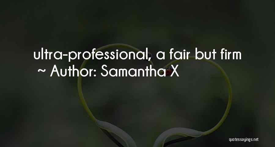 Samantha X Quotes: Ultra-professional, A Fair But Firm