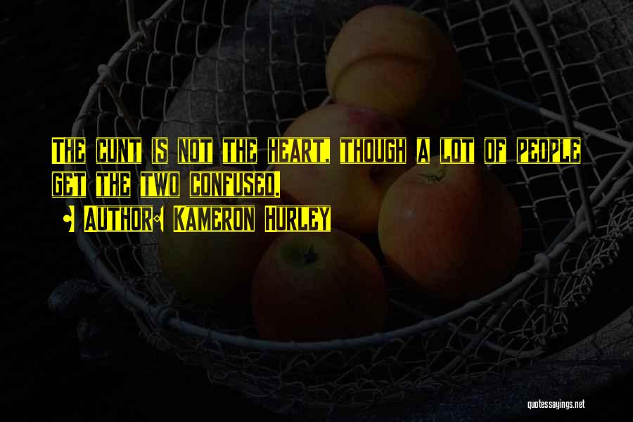 Kameron Hurley Quotes: The Cunt Is Not The Heart, Though A Lot Of People Get The Two Confused.