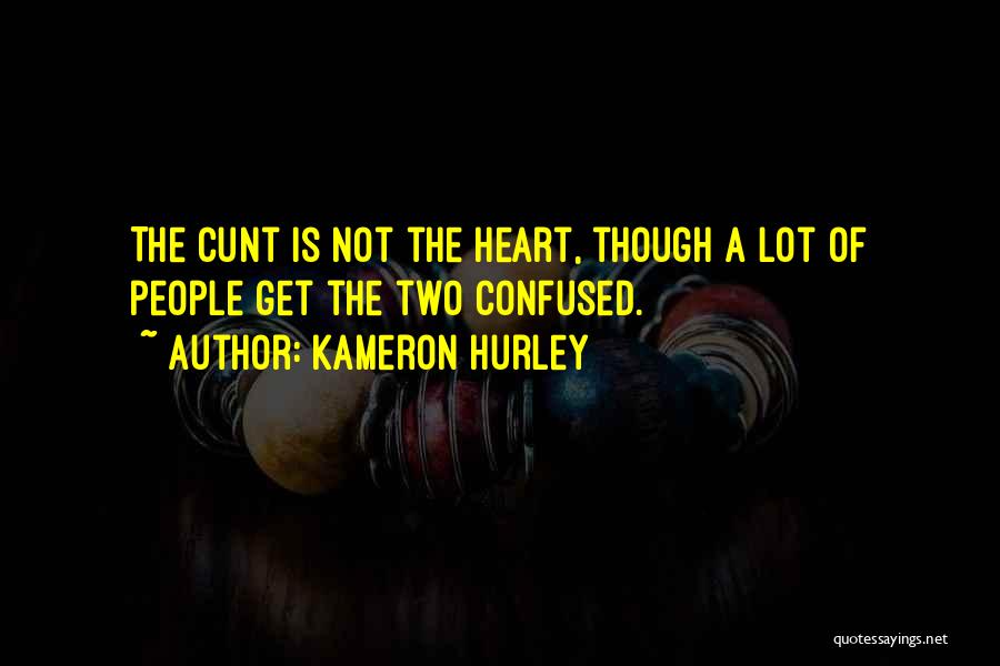 Kameron Hurley Quotes: The Cunt Is Not The Heart, Though A Lot Of People Get The Two Confused.