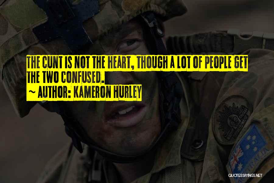 Kameron Hurley Quotes: The Cunt Is Not The Heart, Though A Lot Of People Get The Two Confused.