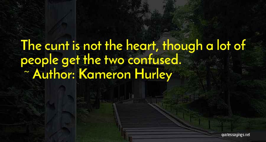 Kameron Hurley Quotes: The Cunt Is Not The Heart, Though A Lot Of People Get The Two Confused.