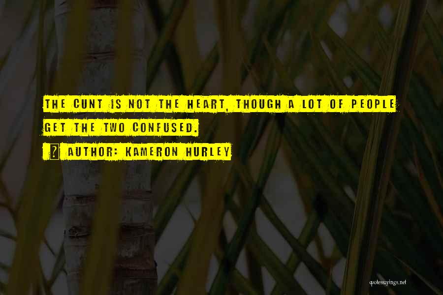 Kameron Hurley Quotes: The Cunt Is Not The Heart, Though A Lot Of People Get The Two Confused.
