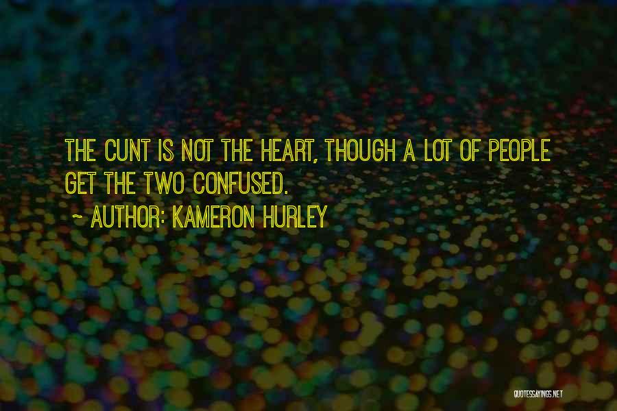 Kameron Hurley Quotes: The Cunt Is Not The Heart, Though A Lot Of People Get The Two Confused.