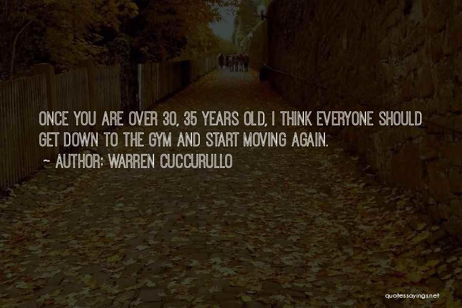 Warren Cuccurullo Quotes: Once You Are Over 30, 35 Years Old, I Think Everyone Should Get Down To The Gym And Start Moving