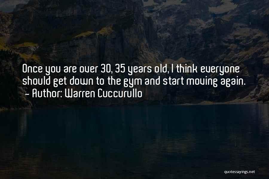 Warren Cuccurullo Quotes: Once You Are Over 30, 35 Years Old, I Think Everyone Should Get Down To The Gym And Start Moving