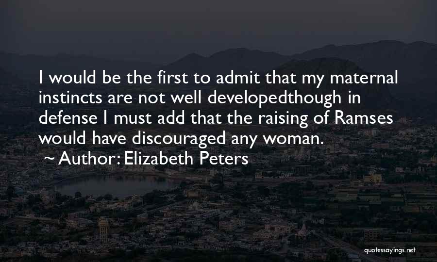 Elizabeth Peters Quotes: I Would Be The First To Admit That My Maternal Instincts Are Not Well Developedthough In Defense I Must Add