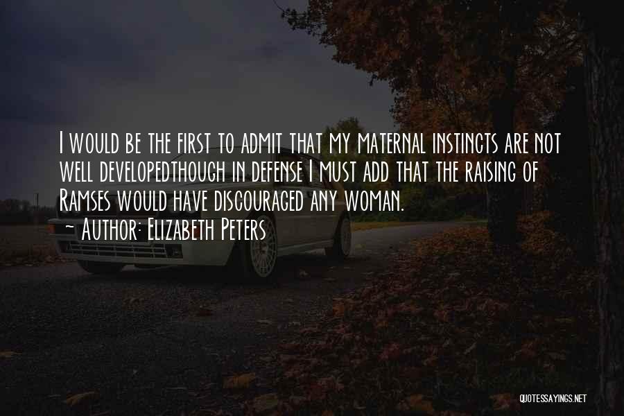 Elizabeth Peters Quotes: I Would Be The First To Admit That My Maternal Instincts Are Not Well Developedthough In Defense I Must Add