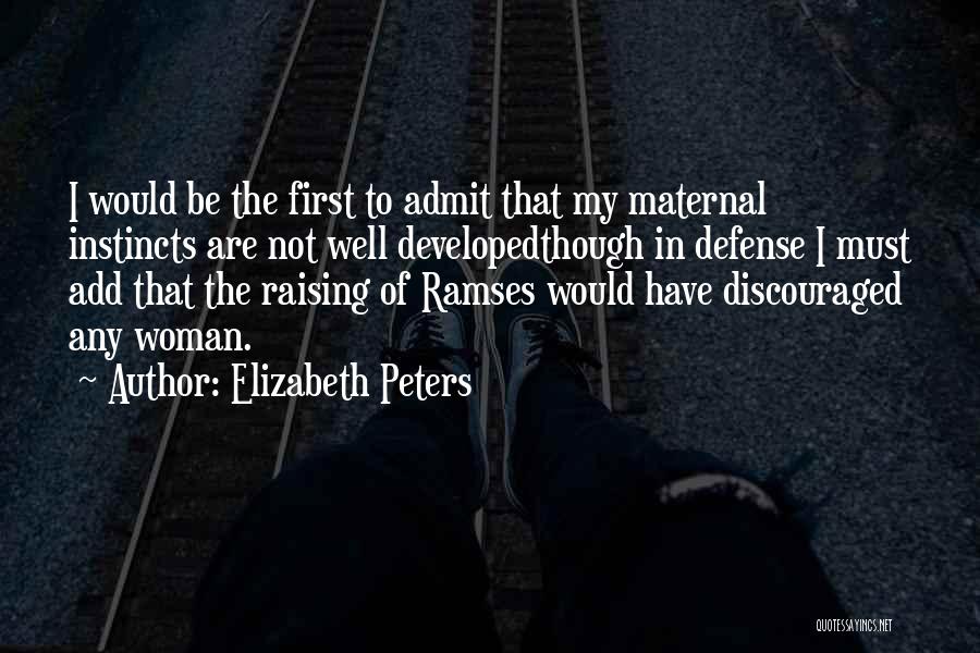 Elizabeth Peters Quotes: I Would Be The First To Admit That My Maternal Instincts Are Not Well Developedthough In Defense I Must Add