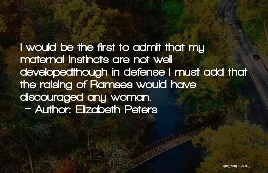 Elizabeth Peters Quotes: I Would Be The First To Admit That My Maternal Instincts Are Not Well Developedthough In Defense I Must Add