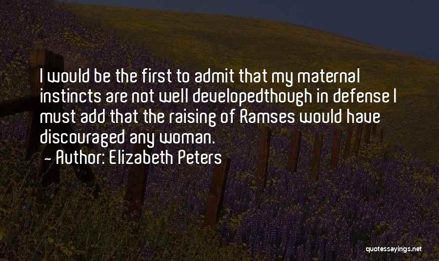 Elizabeth Peters Quotes: I Would Be The First To Admit That My Maternal Instincts Are Not Well Developedthough In Defense I Must Add