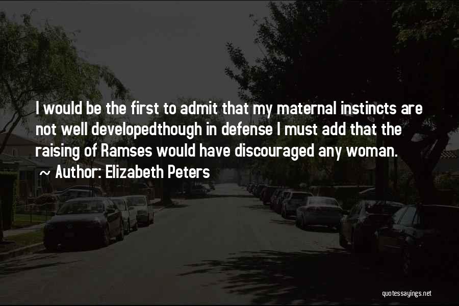 Elizabeth Peters Quotes: I Would Be The First To Admit That My Maternal Instincts Are Not Well Developedthough In Defense I Must Add