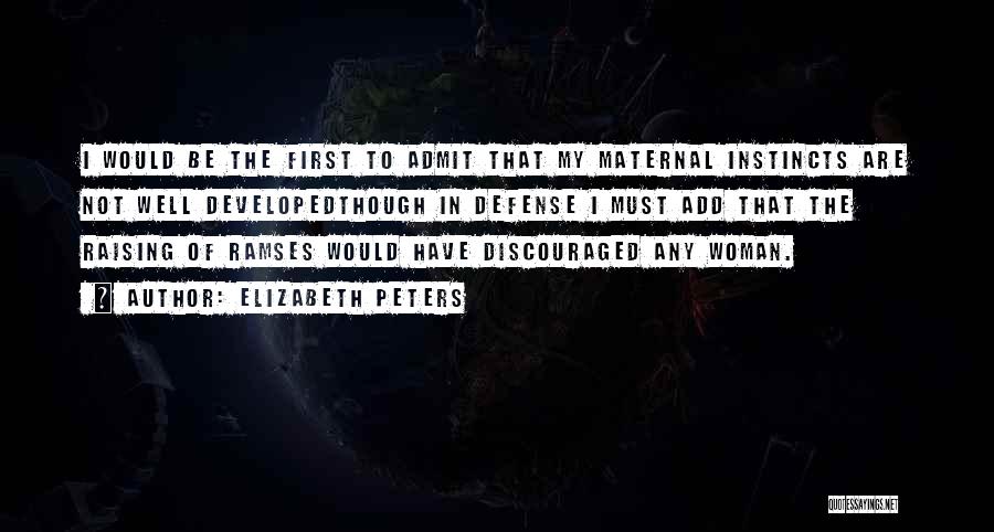 Elizabeth Peters Quotes: I Would Be The First To Admit That My Maternal Instincts Are Not Well Developedthough In Defense I Must Add