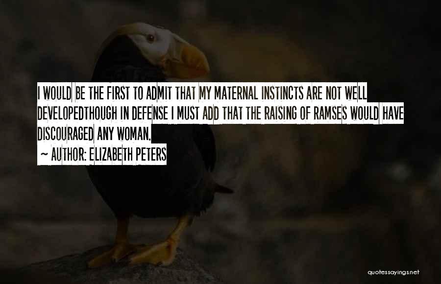 Elizabeth Peters Quotes: I Would Be The First To Admit That My Maternal Instincts Are Not Well Developedthough In Defense I Must Add