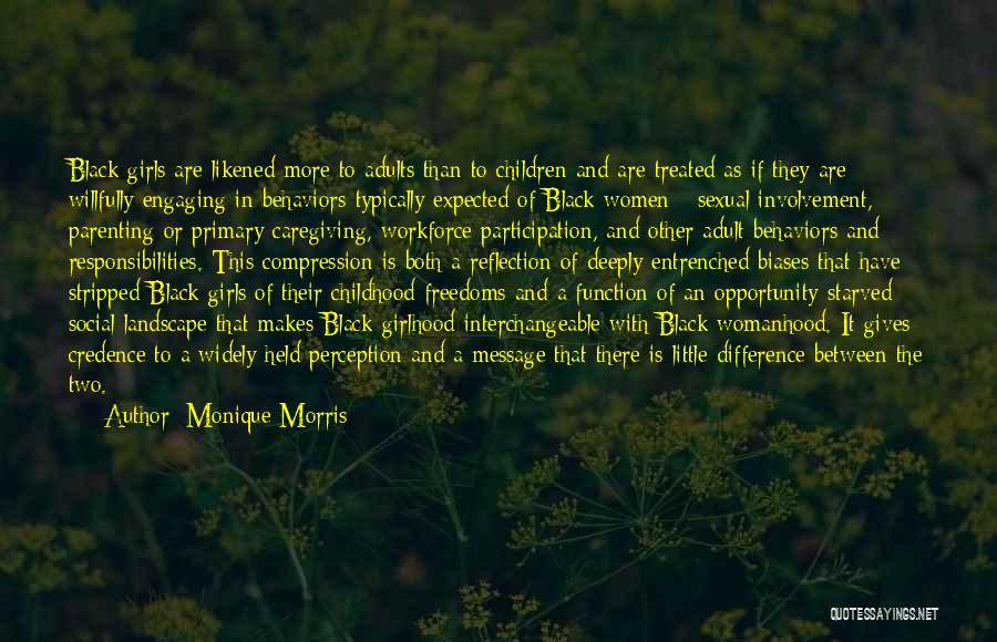 Monique Morris Quotes: Black Girls Are Likened More To Adults Than To Children And Are Treated As If They Are Willfully Engaging In