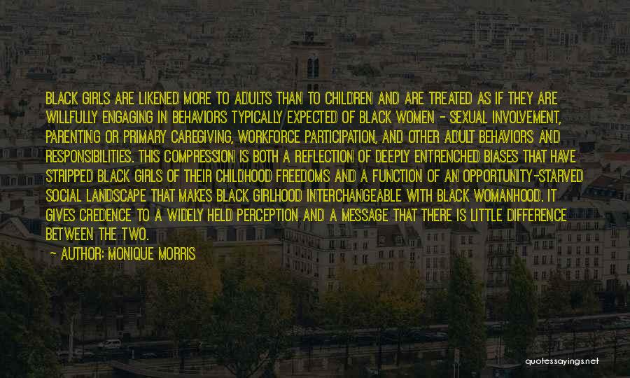 Monique Morris Quotes: Black Girls Are Likened More To Adults Than To Children And Are Treated As If They Are Willfully Engaging In