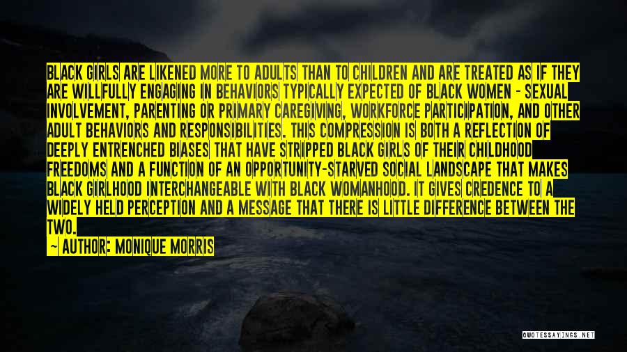 Monique Morris Quotes: Black Girls Are Likened More To Adults Than To Children And Are Treated As If They Are Willfully Engaging In