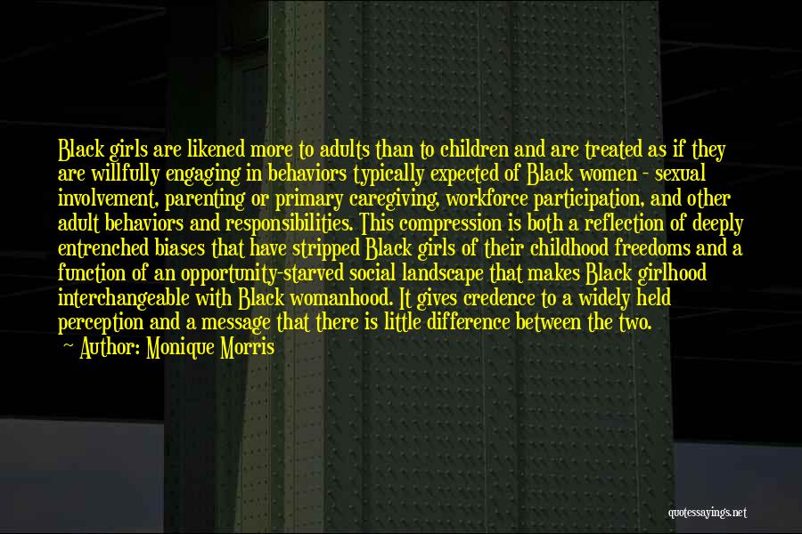 Monique Morris Quotes: Black Girls Are Likened More To Adults Than To Children And Are Treated As If They Are Willfully Engaging In
