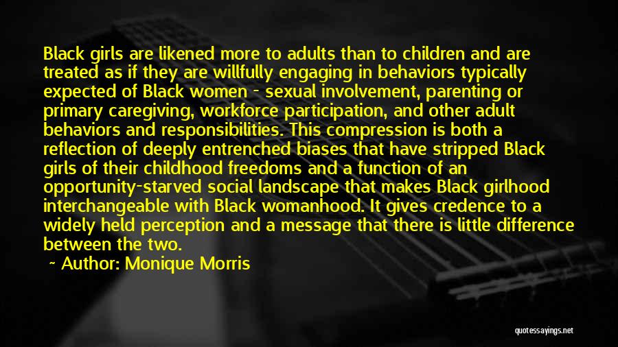 Monique Morris Quotes: Black Girls Are Likened More To Adults Than To Children And Are Treated As If They Are Willfully Engaging In