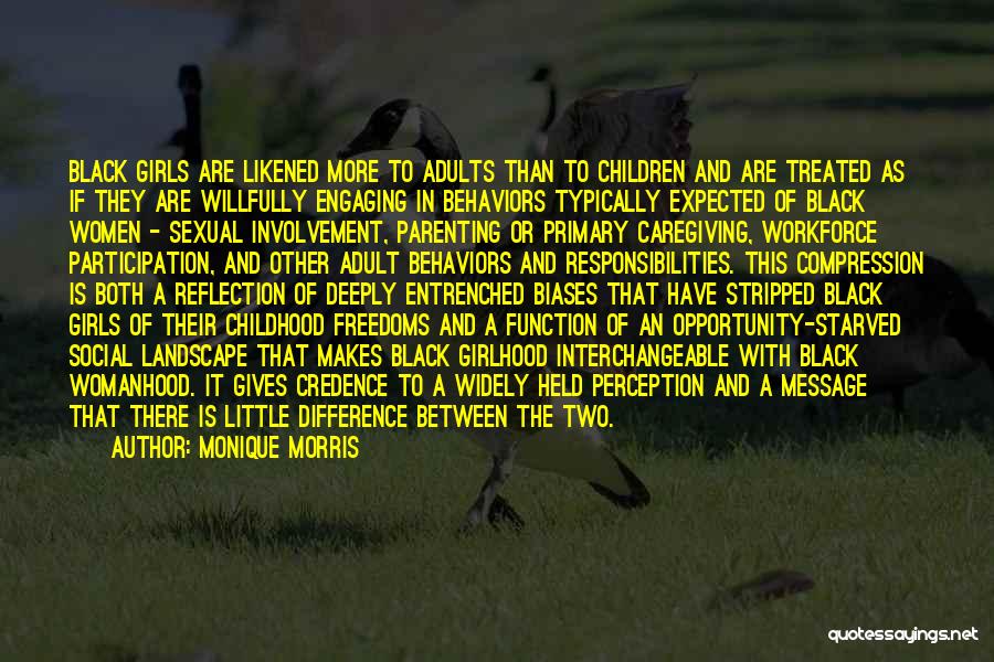 Monique Morris Quotes: Black Girls Are Likened More To Adults Than To Children And Are Treated As If They Are Willfully Engaging In
