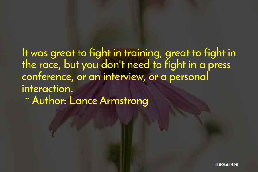 Lance Armstrong Quotes: It Was Great To Fight In Training, Great To Fight In The Race, But You Don't Need To Fight In