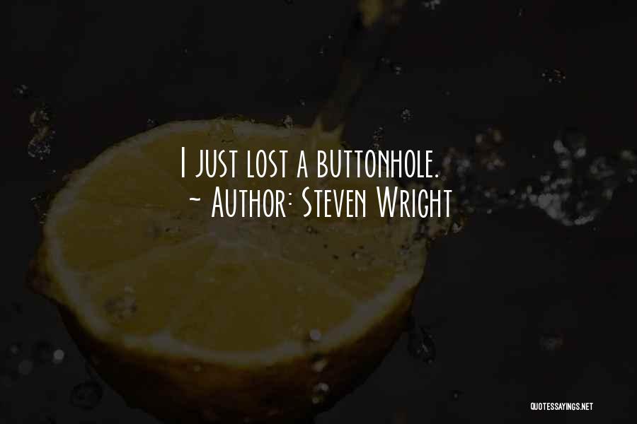 Steven Wright Quotes: I Just Lost A Buttonhole.