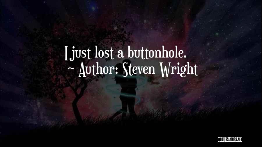 Steven Wright Quotes: I Just Lost A Buttonhole.