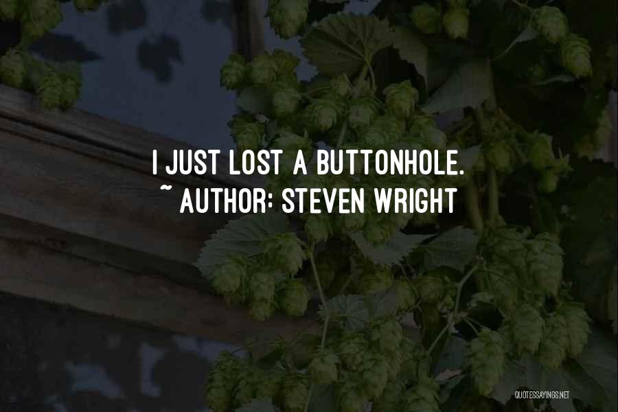 Steven Wright Quotes: I Just Lost A Buttonhole.