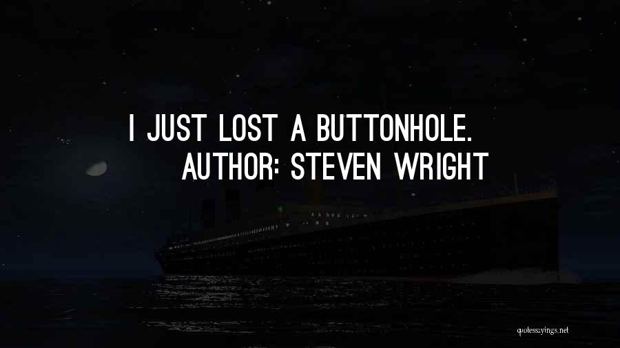 Steven Wright Quotes: I Just Lost A Buttonhole.