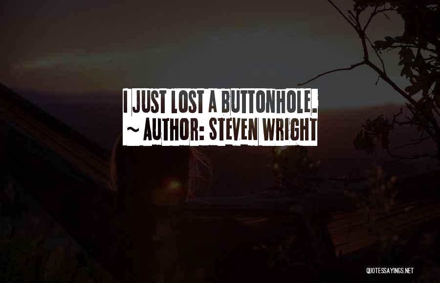 Steven Wright Quotes: I Just Lost A Buttonhole.