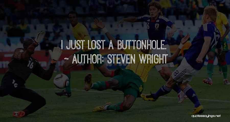Steven Wright Quotes: I Just Lost A Buttonhole.