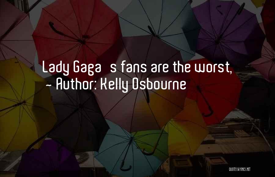 Kelly Osbourne Quotes: Lady Gaga's Fans Are The Worst,