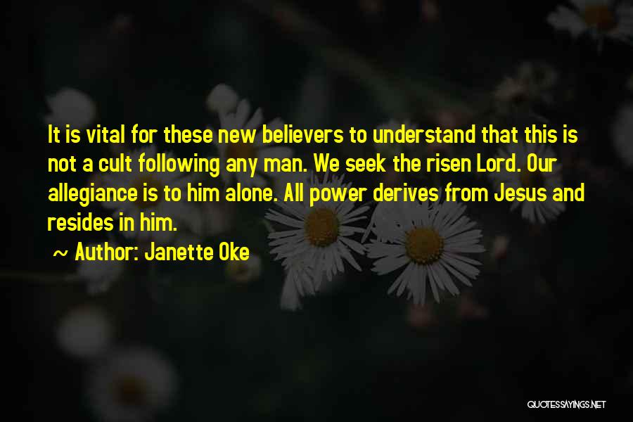 Janette Oke Quotes: It Is Vital For These New Believers To Understand That This Is Not A Cult Following Any Man. We Seek