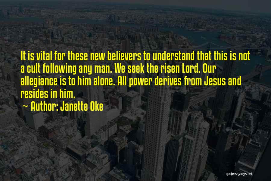 Janette Oke Quotes: It Is Vital For These New Believers To Understand That This Is Not A Cult Following Any Man. We Seek