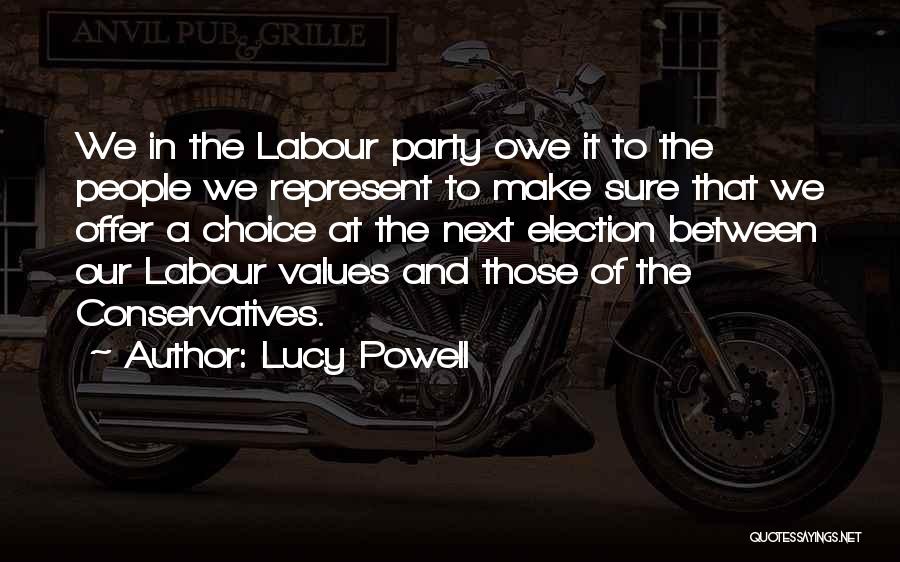 Lucy Powell Quotes: We In The Labour Party Owe It To The People We Represent To Make Sure That We Offer A Choice