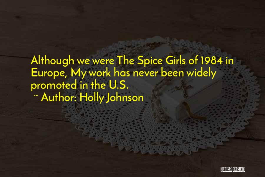 Holly Johnson Quotes: Although We Were The Spice Girls Of 1984 In Europe, My Work Has Never Been Widely Promoted In The U.s.