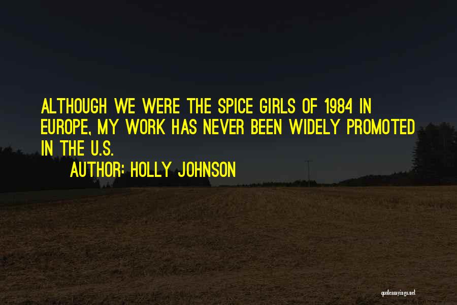 Holly Johnson Quotes: Although We Were The Spice Girls Of 1984 In Europe, My Work Has Never Been Widely Promoted In The U.s.